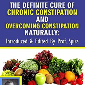 Prof. Arnold Ehret's the Definite Cure of Chronic Constipation and Overcoming Constipation Naturally